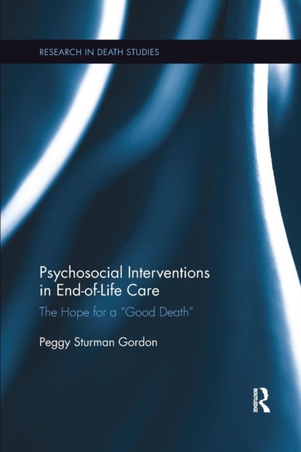Psychosocial Interventions in End-of-Life Care : The Hope for a “Good Death”, Paperback / softback Book