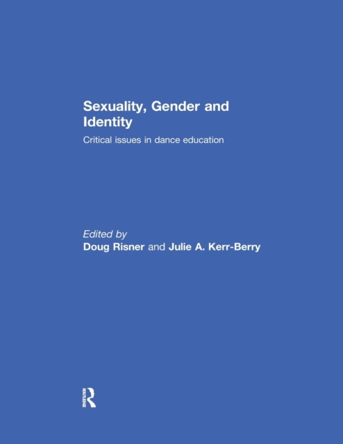 Sexuality, Gender and Identity : Critical Issues in Dance Education, Paperback / softback Book