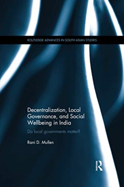 Decentralization, Local Governance, and Social Wellbeing in India : Do Local Governments Matter?, Paperback / softback Book