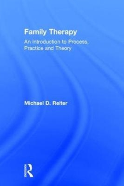 Family Therapy : An Introduction to Process, Practice and Theory, Hardback Book
