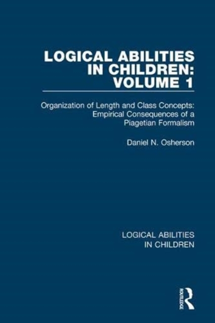 Logical Abilities in Children: Volume 1 : Organization of Length and Class Concepts: Empirical Consequences of a Piagetian Formalism, Paperback / softback Book