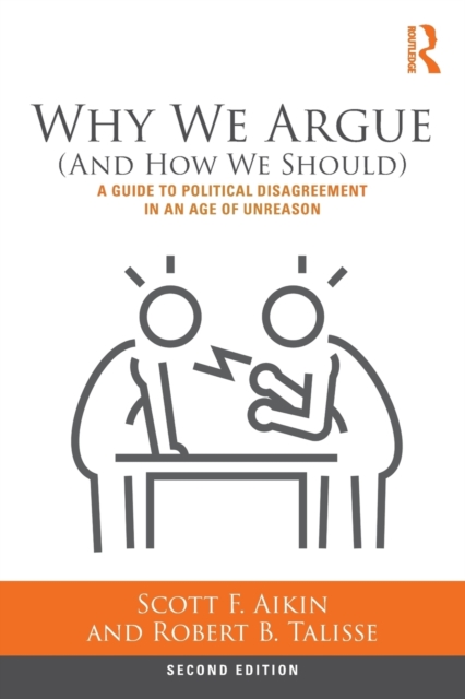 Why We Argue (And How We Should) : A Guide to Political Disagreement in an Age of Unreason, Paperback / softback Book