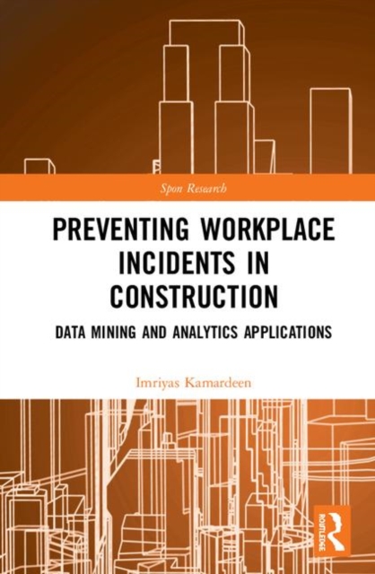 Preventing Workplace Incidents in Construction : Data Mining and Analytics Applications, Hardback Book
