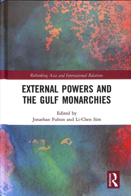 External Powers and the Gulf Monarchies, Hardback Book