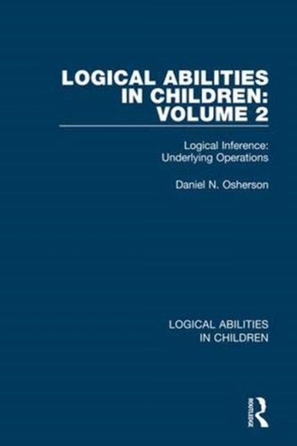 Logical Abilities in Children: Volume 2 : Logical Inference: Underlying Operations, Paperback / softback Book