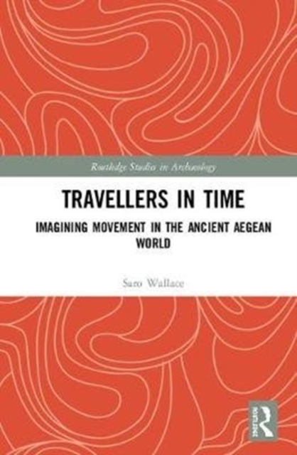 Travellers in Time : Imagining Movement in the Ancient Aegean World, Hardback Book