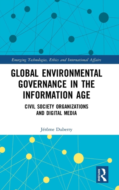Global Environmental Governance in the Information Age : Civil Society Organizations and Digital Media, Hardback Book