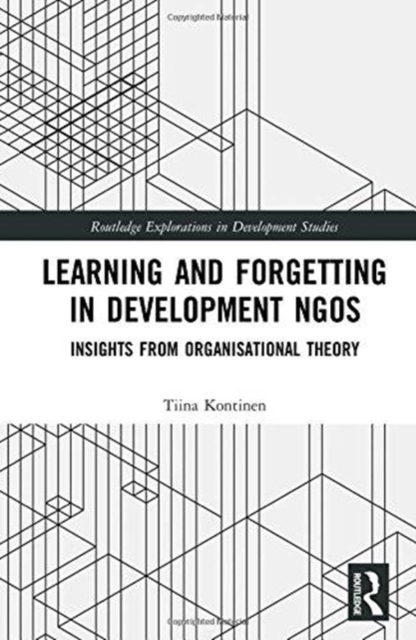 Learning and Forgetting in Development NGOs : Insights from Organisational Theory, Hardback Book
