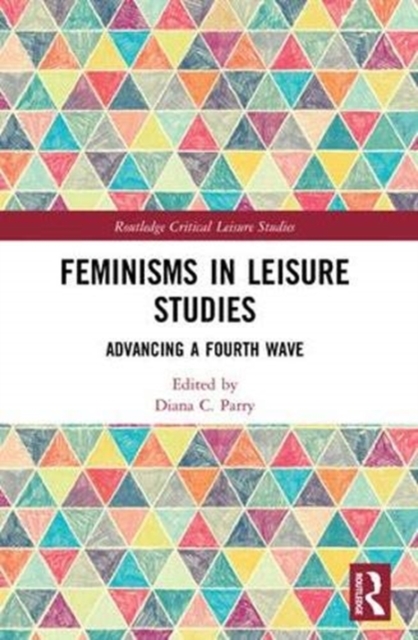 Feminisms in Leisure Studies : Advancing a Fourth Wave, Hardback Book