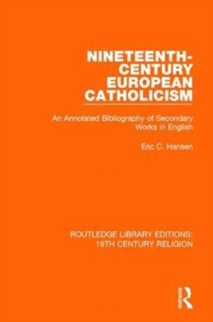 Nineteenth-Century European Catholicism : An Annotated Bibliography of Secondary Works in English, Hardback Book