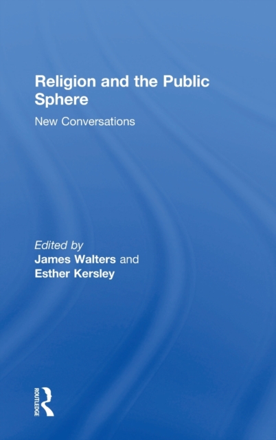 Religion and the Public Sphere : New Conversations, Hardback Book