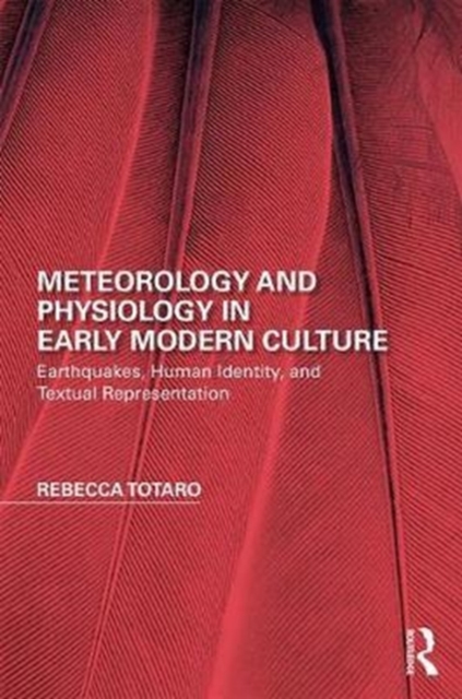 Meteorology and Physiology in Early Modern Culture : Earthquakes, Human Identity, and Textual Representation, Hardback Book