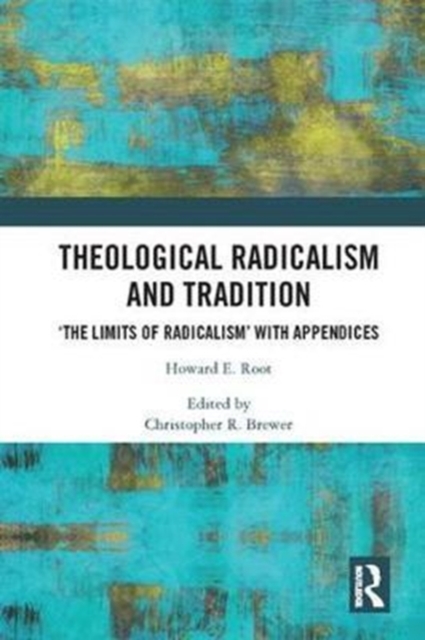 Theological Radicalism and Tradition : 'The Limits of Radicalism' with Appendices, Hardback Book