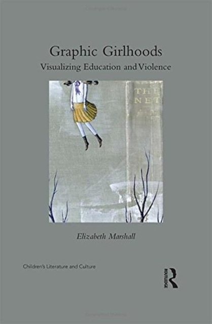Graphic Girlhoods : Visualizing Education and Violence, Hardback Book