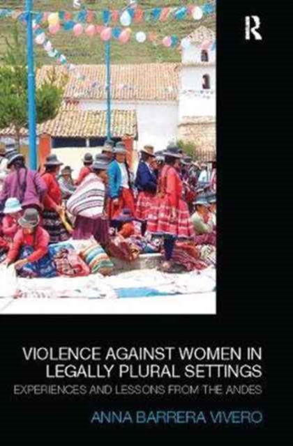 Violence Against Women in Legally Plural settings : Experiences and Lessons from the Andes, Paperback / softback Book