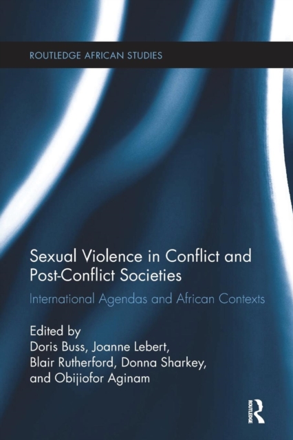 Sexual Violence in Conflict and Post-Conflict Societies : International Agendas and African Contexts, Paperback / softback Book