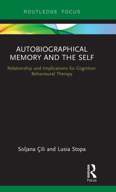 Autobiographical Memory and the Self : Relationship and Implications for Cognitive-Behavioural Therapy, Hardback Book