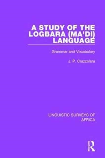 A Study of the Logbara (Ma'di) Language : Grammar and Vocabulary, Hardback Book