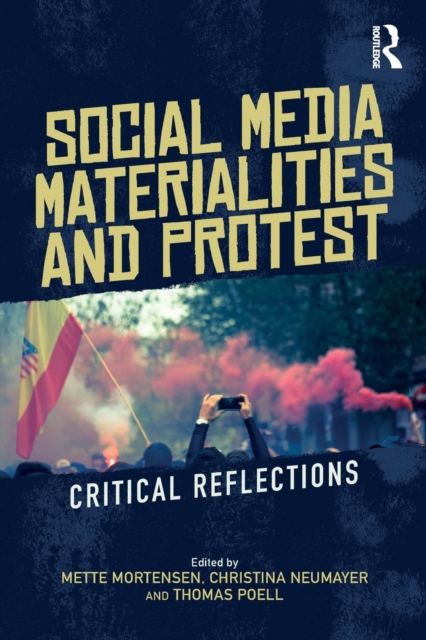 Social Media Materialities and Protest : Critical Reflections, Paperback / softback Book