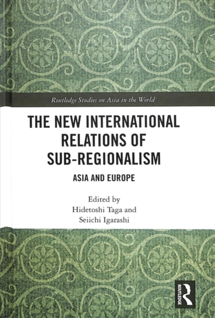 The New International Relations of Sub-Regionalism : Asia and Europe, Hardback Book