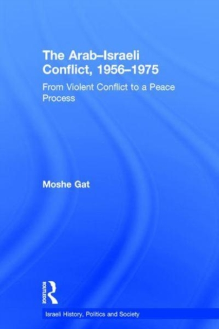 The Arab-Israeli Conflict, 1956-1975 : From Violent Conflict to a Peace Process, Hardback Book