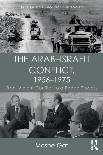 The Arab-Israeli Conflict, 1956-1975 : From Violent Conflict to a Peace Process, Paperback / softback Book