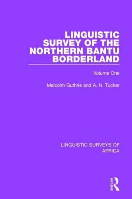 Linguistic Survey of the Northern Bantu Borderland : Volume One, Hardback Book