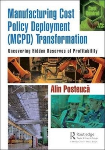 Manufacturing Cost Policy Deployment (MCPD) Transformation : Uncovering Hidden Reserves of Profitability, Hardback Book
