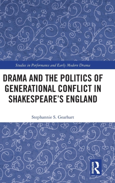Drama and the Politics of Generational Conflict in Shakespeare's England, Hardback Book