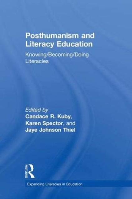 Posthumanism and Literacy Education : Knowing/Becoming/Doing Literacies, Hardback Book