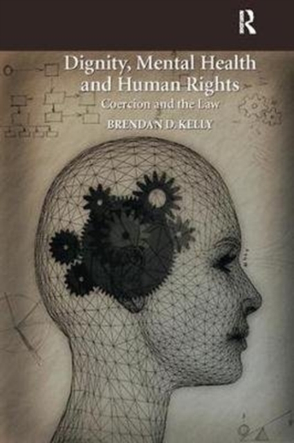 Dignity, Mental Health and Human Rights : Coercion and the Law, Paperback / softback Book