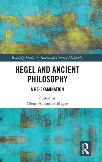 Hegel and Ancient Philosophy : A Re-Examination, Hardback Book