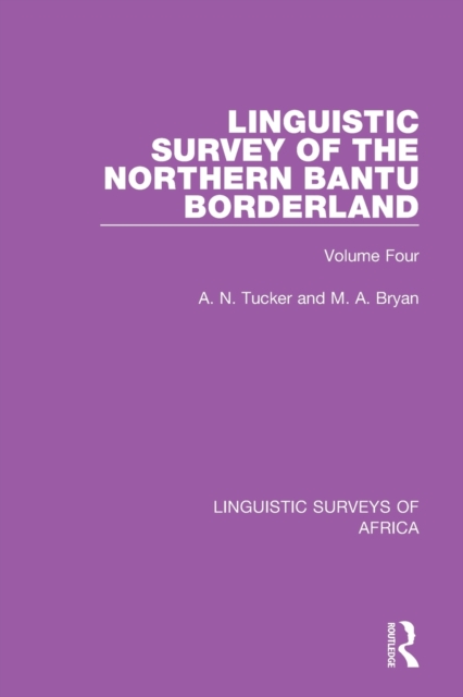 Linguistic Survey of the Northern Bantu Borderland : Volume Four, Paperback / softback Book