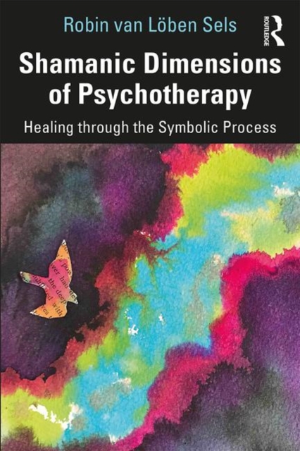 Shamanic Dimensions of Psychotherapy : Healing through the Symbolic Process, Paperback / softback Book