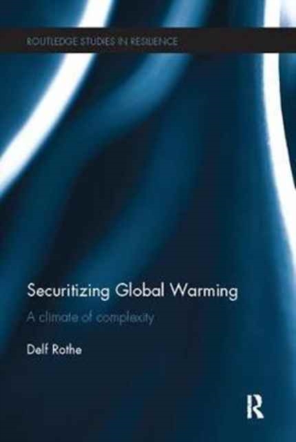 Securitizing Global Warming : A Climate of Complexity, Paperback / softback Book