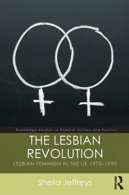 The Lesbian Revolution : Lesbian Feminism in the UK 1970-1990, Paperback / softback Book