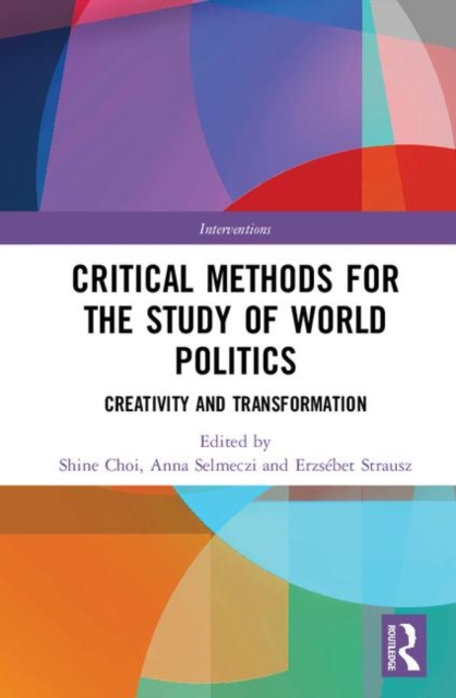 Critical Methods for the Study of World Politics : Creativity and Transformation, Hardback Book