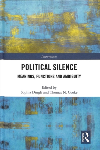 Political Silence : Meanings, Functions and Ambiguity, Hardback Book
