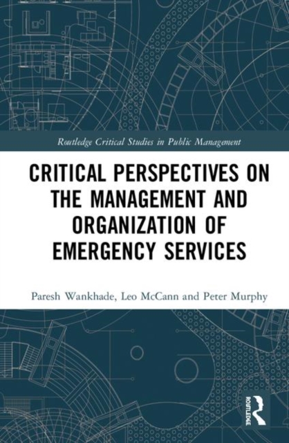 Critical Perspectives on the Management and Organization of Emergency Services, Hardback Book