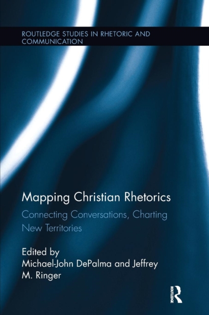 Mapping Christian Rhetorics : Connecting Conversations, Charting New Territories, Paperback / softback Book