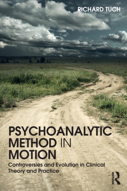 Psychoanalytic Method in Motion : Controversies and evolution in clinical theory and practice, Paperback / softback Book