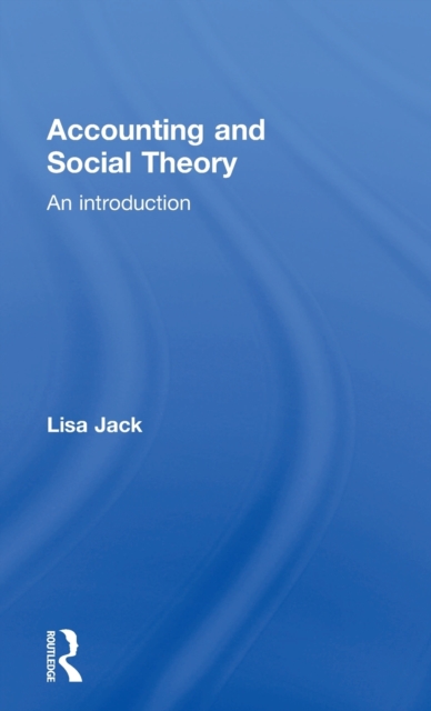 Accounting and Social Theory : An introduction, Hardback Book