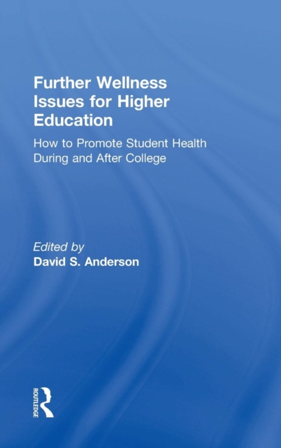 Further Wellness Issues for Higher Education : How to Promote Student Health During and After College, Hardback Book