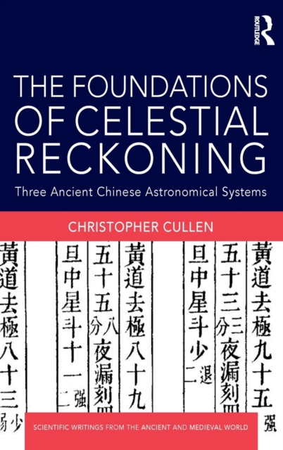 The Foundations of Celestial Reckoning : Three Ancient Chinese Astronomical Systems, Hardback Book