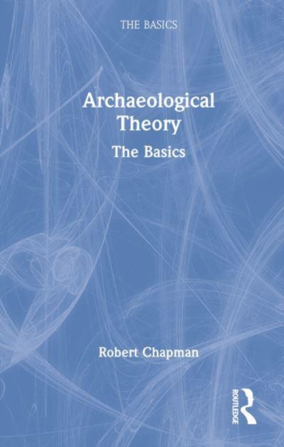 Archaeological Theory : The Basics, Hardback Book
