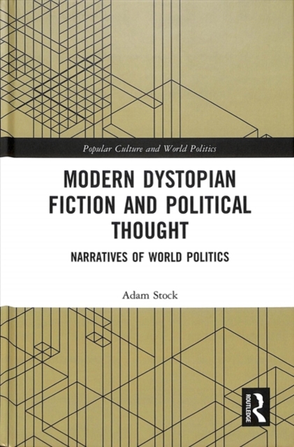 Modern Dystopian Fiction and Political Thought : Narratives of World Politics, Hardback Book
