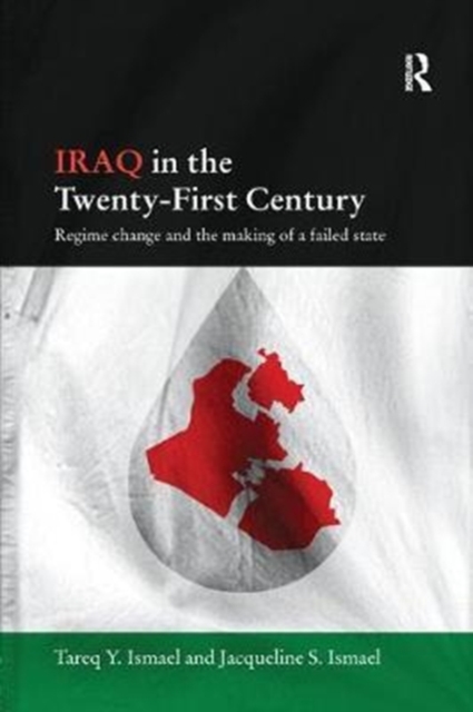 Iraq in the Twenty-First Century : Regime Change and the Making of a Failed State, Paperback / softback Book