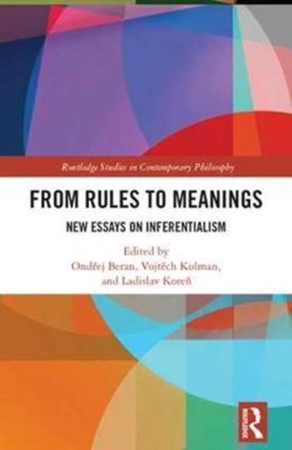 From Rules to Meanings : New Essays on Inferentialism, Hardback Book