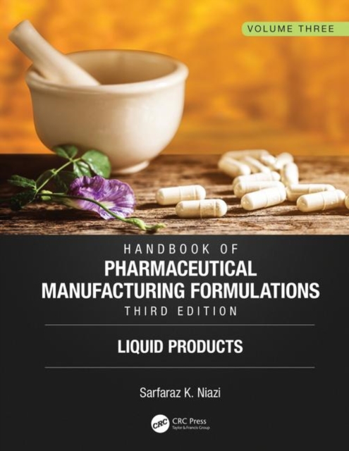 Handbook of Pharmaceutical Manufacturing Formulations, Third Edition : Volume Three, Liquid Products, Hardback Book