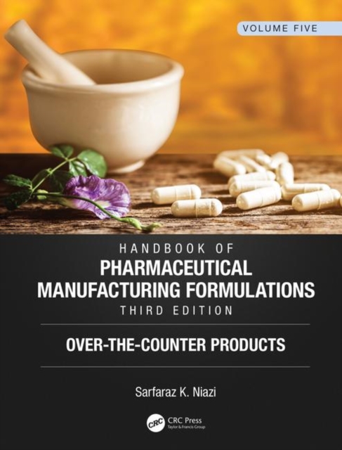 Handbook of Pharmaceutical Manufacturing Formulations, Third Edition : Volume Five, Over-the-Counter Products, Hardback Book